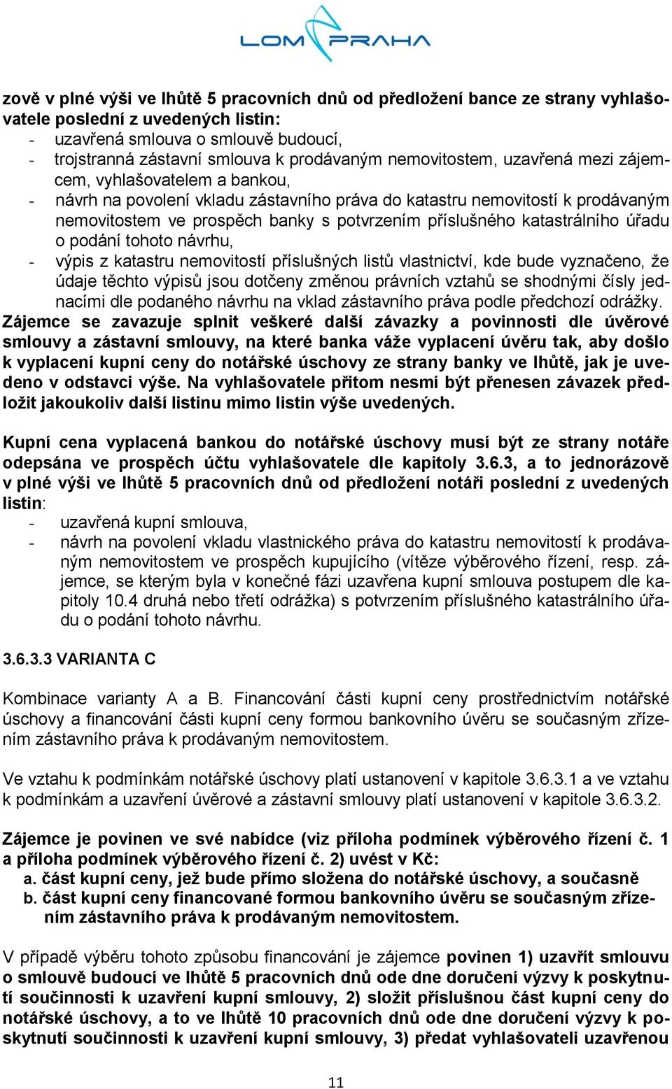 katastrálního úřadu o podání tohoto návrhu, - výpis z katastru nemovitostí příslušných listů vlastnictví, kde bude vyznačeno, že údaje těchto výpisů jsou dotčeny změnou právních vztahů se shodnými