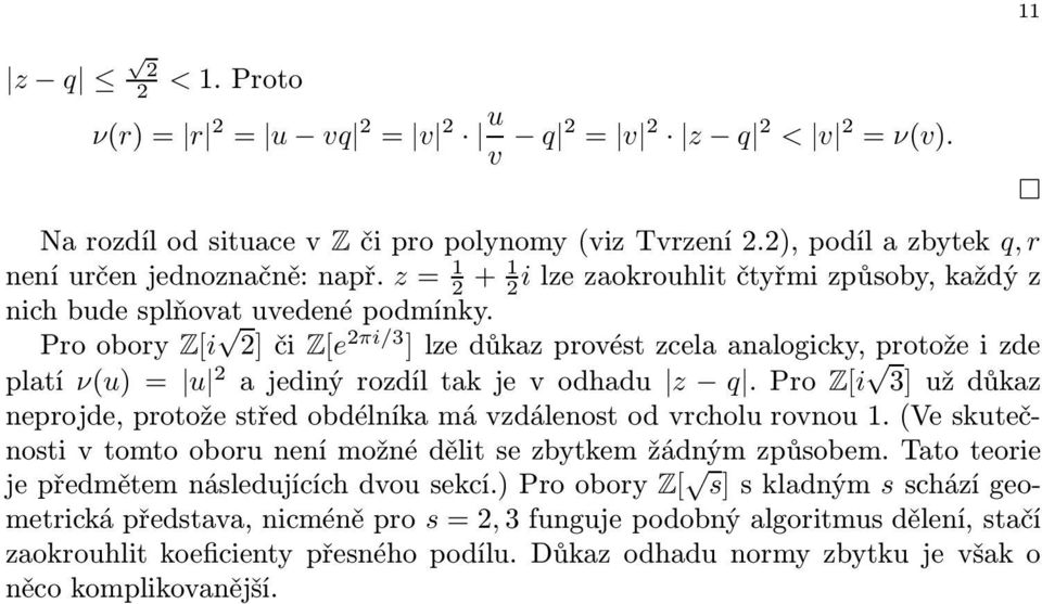 Proobory Z[i 2]či Z[e 2πi/3 ]lzedůkazprovéstzcelaanalogicky,protožeizde platí ν(u)= u 2 ajedinýrozdíltakjevodhadu z q.