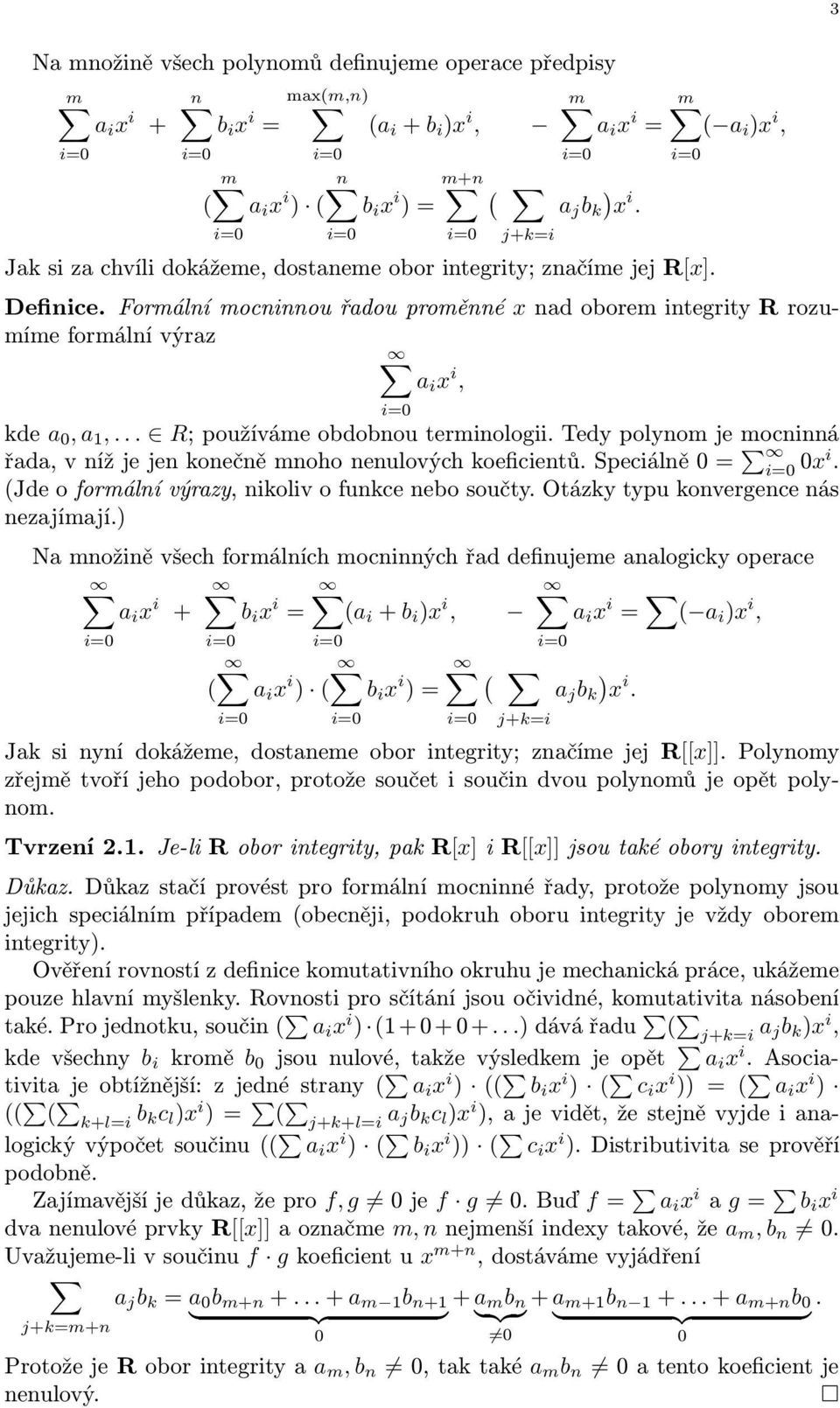 .. R;používámeobdobnouterminologii.Tedypolynomjemocninná řada,vnížjejenkonečněmnohonenulovýchkoeficientů.speciálně0= 0xi. (Jde o formální výrazy, nikoliv o funkce nebo součty.