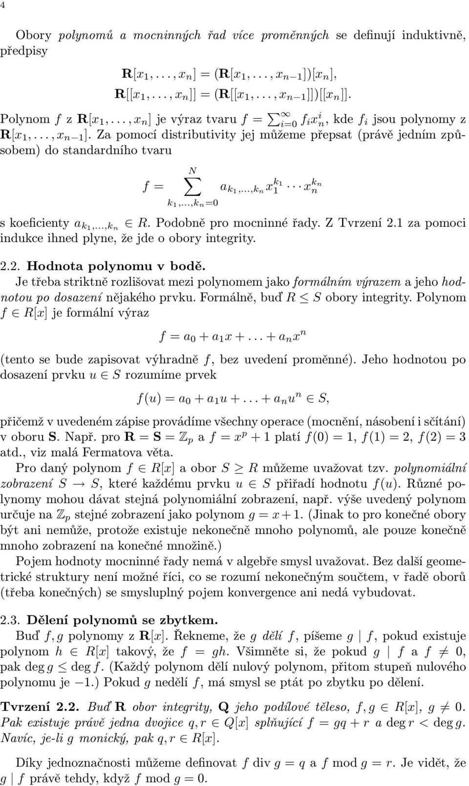 ..,k n x k1 1 xkn n skoeficienty a k1,...,k n R.Podobněpromocninnéřady.ZTvrzení2.1zapomoci indukce ihned plyne, že jde o obory integrity. 2.2. Hodnota polynomu v bodě.