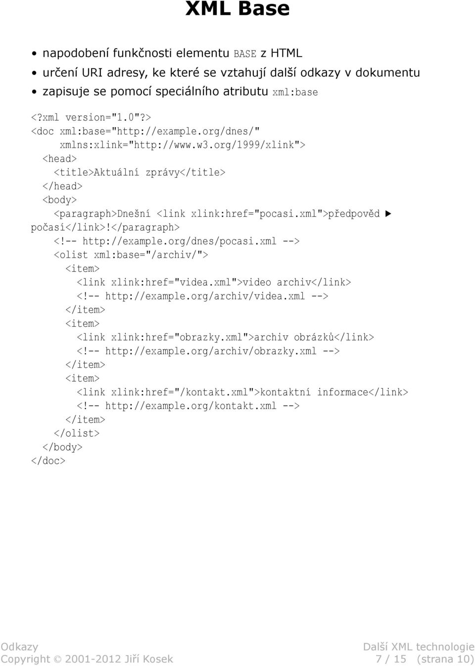 xml">předpověd počasí</link>!</paragraph> <!-- http://example.org/dnes/pocasi.xml --> <olist xml:base="/archiv/"> <item> <link xlink:href="videa.xml">video archiv</link> <!-- http://example.org/archiv/videa.