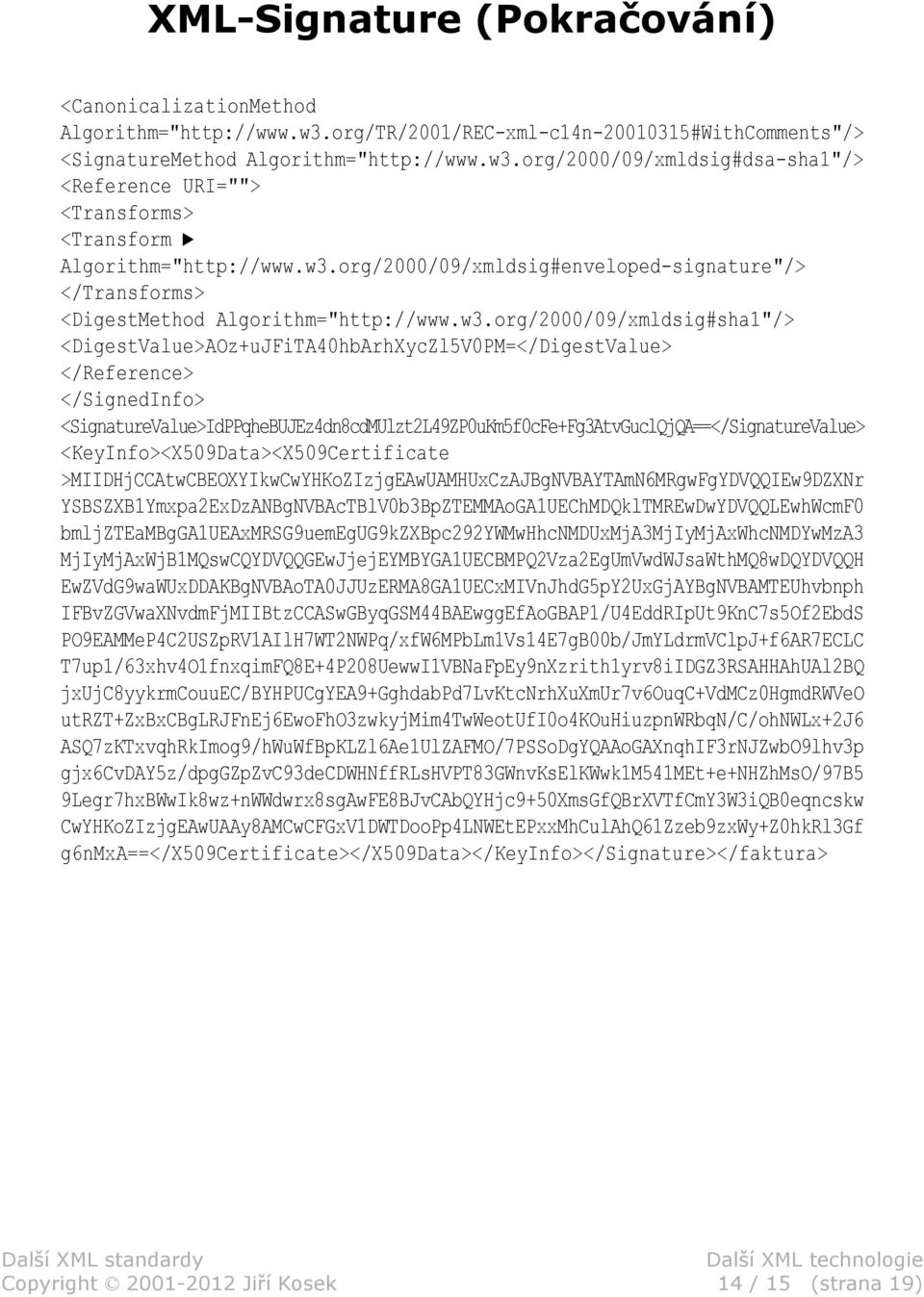 </SignedInfo> <SignatureValue>IdPPqheBUJEz4dn8cdMUlzt2L49ZP0uKm5f0cFe+Fg3AtvGuclQjQA==</SignatureValue> <KeyInfo><X509Data><X509Certificate