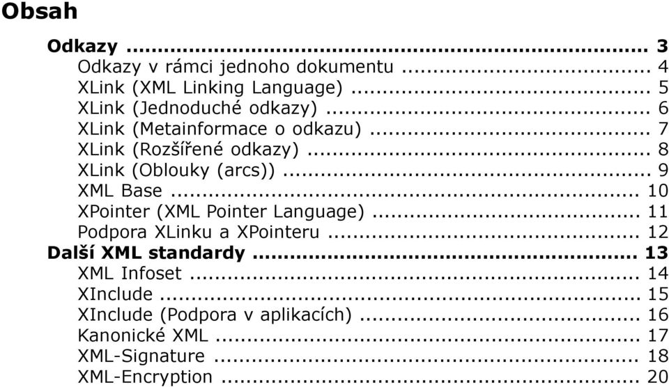 .. 10 XPointer (XML Pointer Language)... 11 Podpora XLinku a XPointeru... 12 Další XML standardy... 13 XML Infoset.