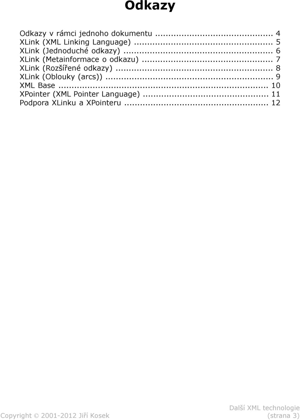 .. 7 XLink (Rozšířené odkazy)... 8 XLink (Oblouky (arcs))... 9 XML Base.