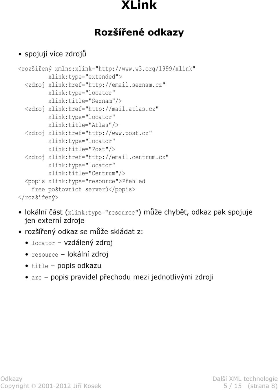 cz" xlink:type="locator" xlink:title="post"/> <zdroj xlink:href="http://email.centrum.