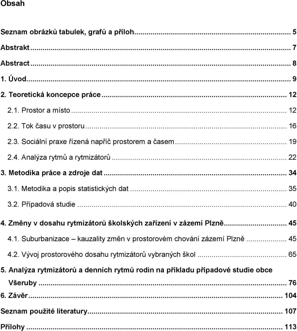 .. 40 4. Změny v dosahu rytmizátorů školských zařízení v zázemí Plzně... 45 4.1. Suburbanizace kauzality změn v prostorovém chování zázemí Plzně... 45 4.2.