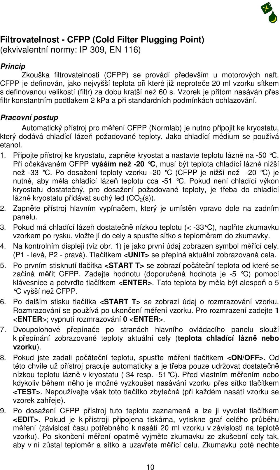 Vzorek je přitom nasáván přes filtr konstantním podtlakem 2 kpa a při standardních podmínkách ochlazování.