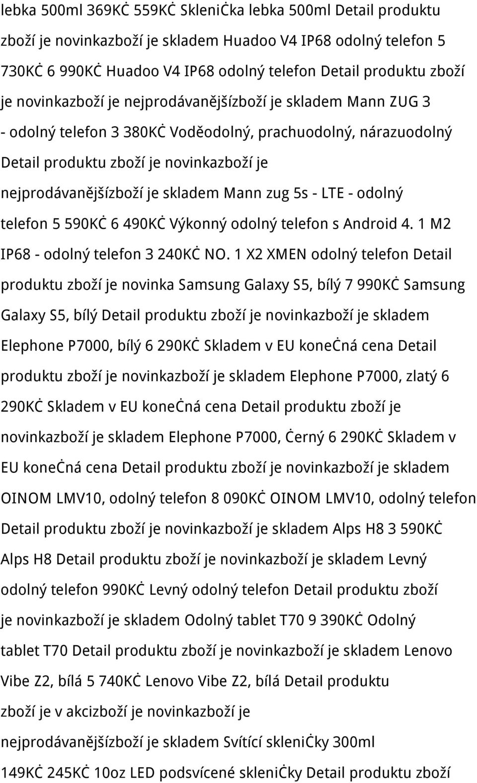 Mann zug 5s - LTE - odolný telefon 5 590Kč 6 490Kč Výkonný odolný telefon s Android 4. 1 M2 IP68 - odolný telefon 3 240Kč NO.