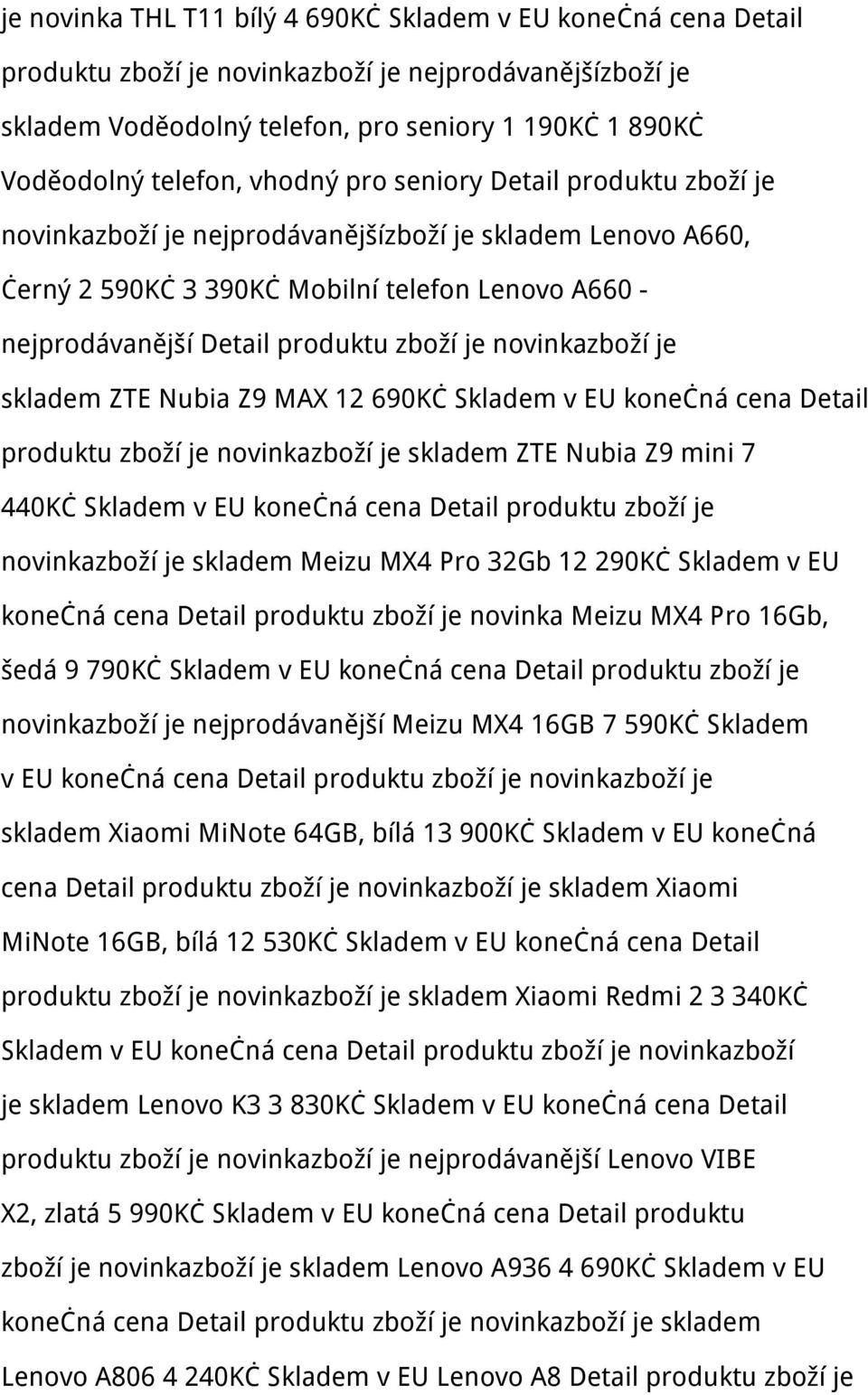 novinkazboží je skladem ZTE Nubia Z9 MAX 12 690Kč Skladem v EU konečná cena Detail produktu zboží je novinkazboží je skladem ZTE Nubia Z9 mini 7 440Kč Skladem v EU konečná cena Detail produktu zboží