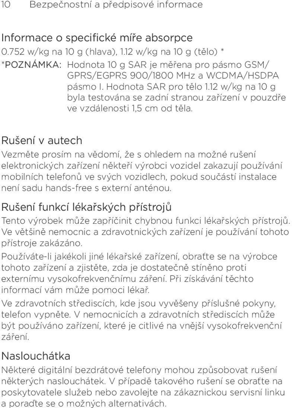 12 w/kg na 10 g byla testována se zadní stranou zařízení v pouzdře ve vzdálenosti 1,5 cm od těla.