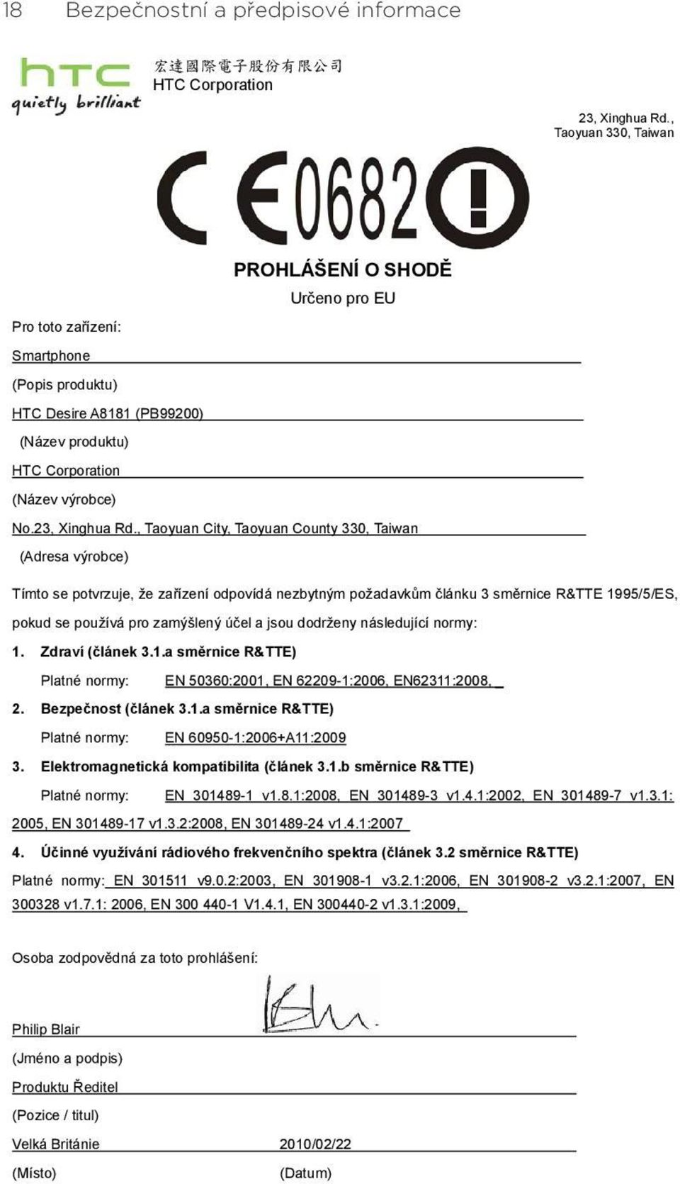 , Taoyuan City, Taoyuan County 330, Taiwan (Adresa výrobce) Tímto se potvrzuje, že za ízení odpovídá nezbytným požadavk m lánku 3 sm rnice R&TTE 1995/5/ES, pokud se používá pro zamýšlený ú el a jsou