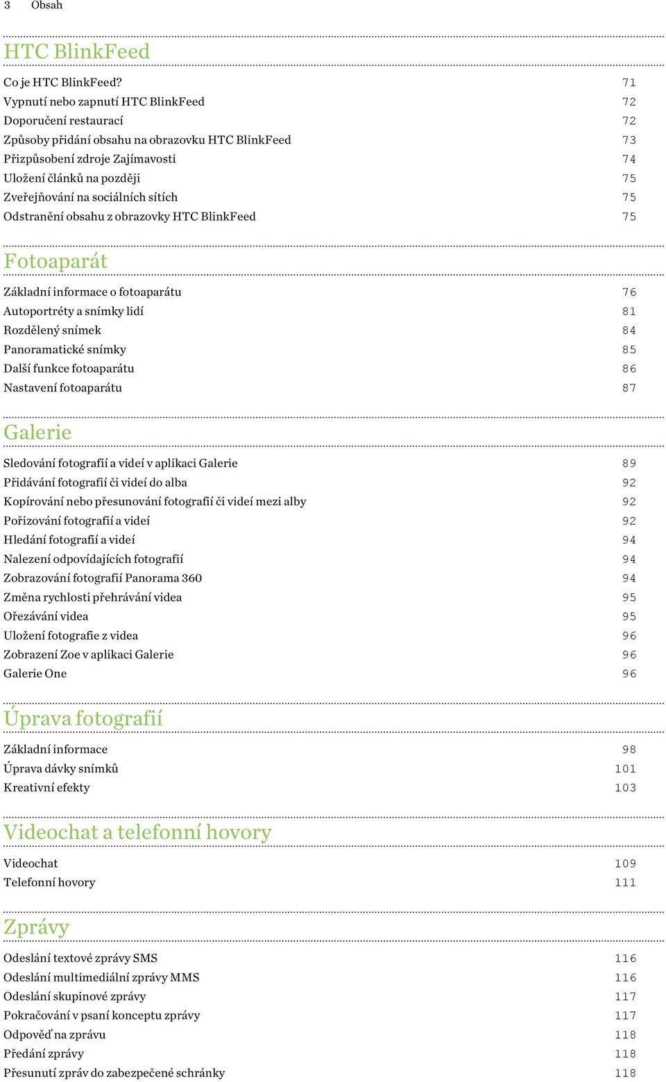 sociálních sítích 75 Odstranění obsahu z obrazovky HTC BlinkFeed 75 Fotoaparát Základní informace o fotoaparátu 76 Autoportréty a snímky lidí 81 Rozdělený snímek 84 Panoramatické snímky 85 Další