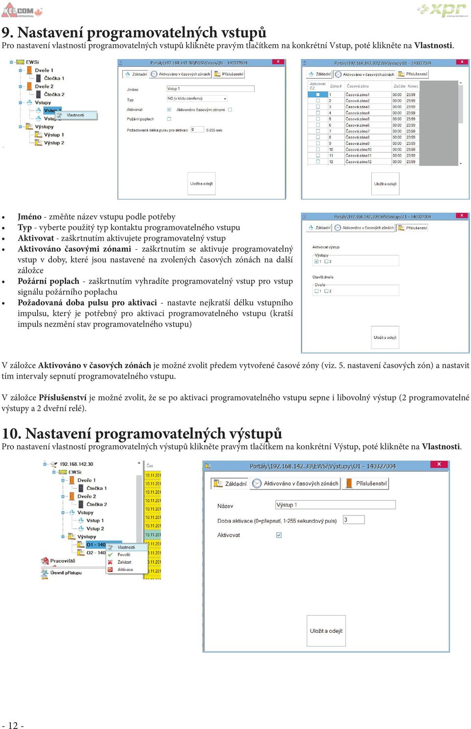 se aktivuje programovatelný vstup v doby, které jsou nastavené na zvolených časových zónách na další záložce Požární poplach - zaškrtnutím vyhradíte programovatelný vstup pro vstup signálu požárního