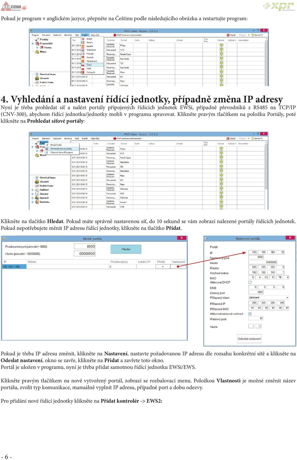 abychom řídící jednotku/jednotky mohli v programu spravovat. Klikněte pravým tlačítkem na položku Portály, poté klikněte na Prohledat síťové portály: Klikněte na tlačítko Hledat.