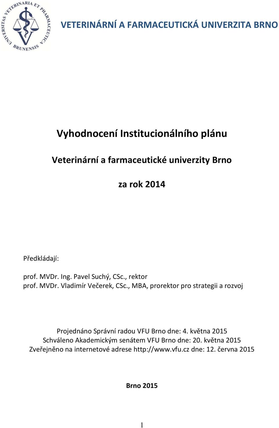 , MBA, prorektor pro strategii a rozvoj Projednáno Správní radou VFU Brno dne: 4.