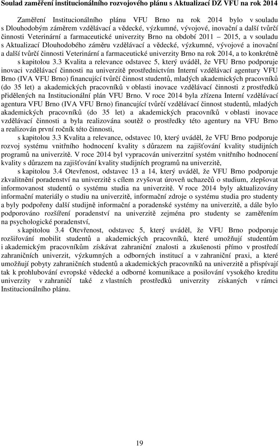 vývojové a inovační a další tvůrčí činnosti Veterinární a farmaceutické univerzity Brno na rok 2014, a to konkrétně s kapitolou 3.