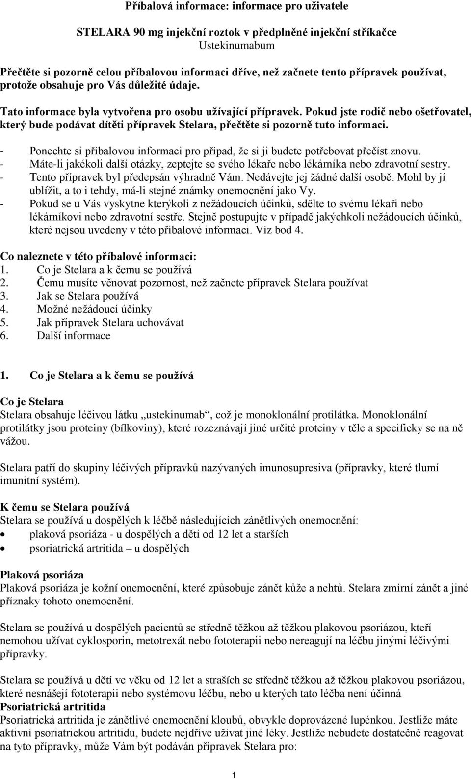 Pokud jste rodič nebo ošetřovatel, který bude podávat dítěti přípravek Stelara, přečtěte si pozorně tuto informaci.
