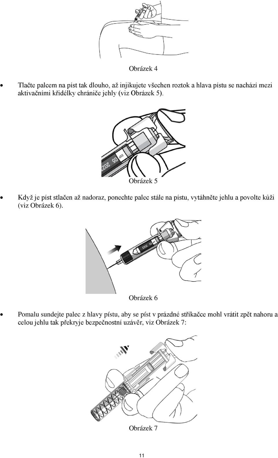 Obrázek 5 Když je píst stlačen až nadoraz, ponechte palec stále na pístu, vytáhněte jehlu a povolte kůži (viz