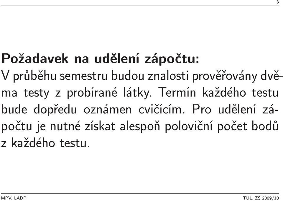 Termín každého testu bude dopředu oznámen cvičícím.