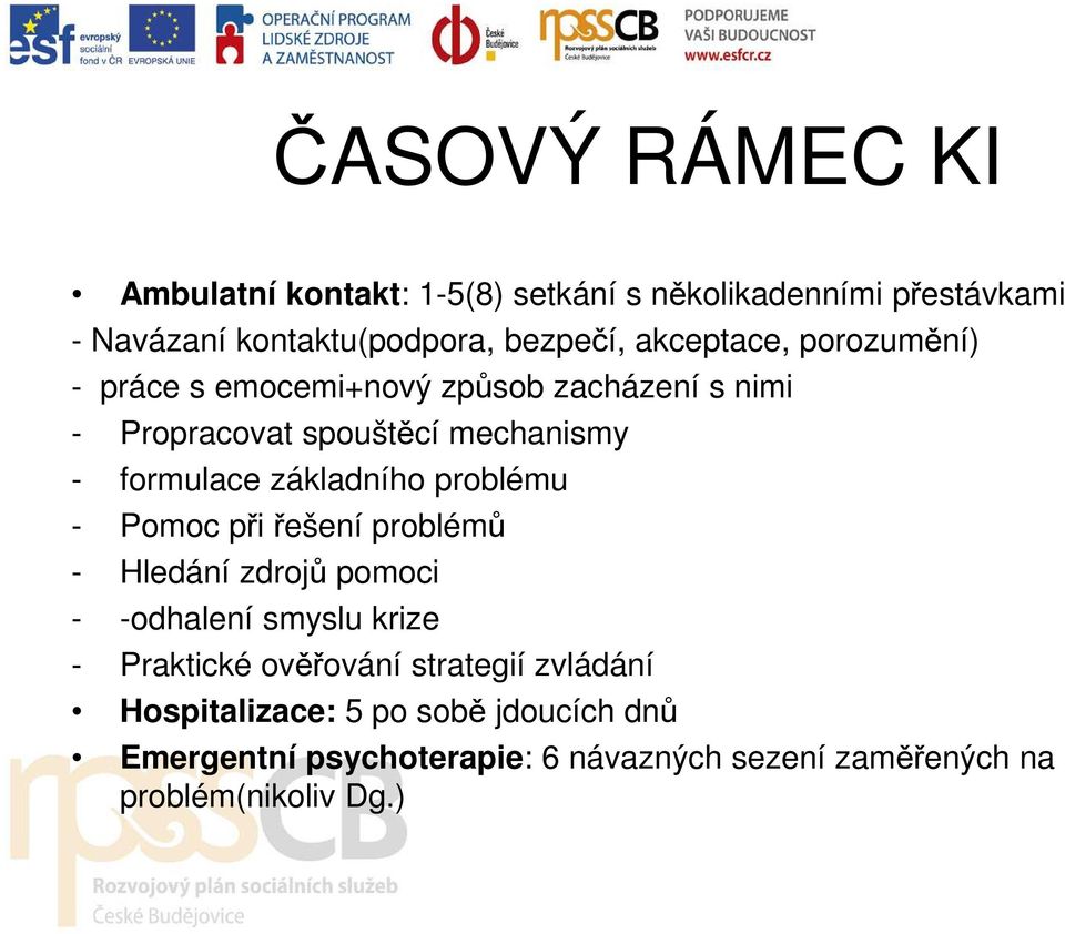 základního problému - Pomoc při řešení problémů - Hledání zdrojů pomoci - -odhalení smyslu krize - Praktické ověřování