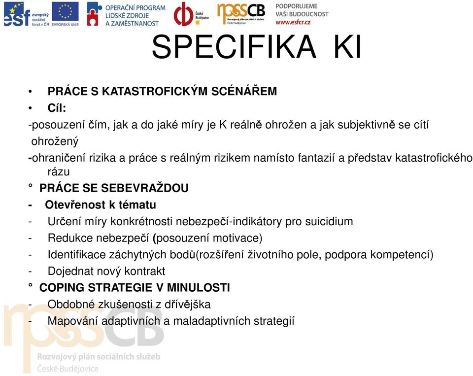 míry konkrétnosti nebezpečí-indikátory pro suicidium - Redukce nebezpečí (posouzení motivace) - Identifikace záchytných bodů(rozšíření životního