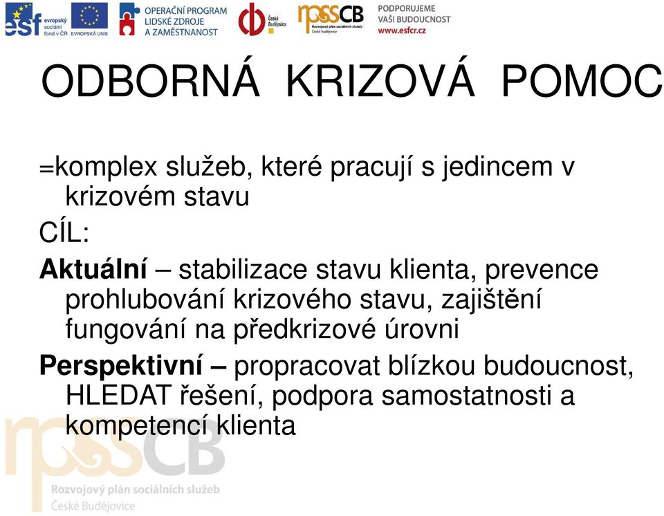 krizového stavu, zajištění fungování na předkrizové úrovni Perspektivní