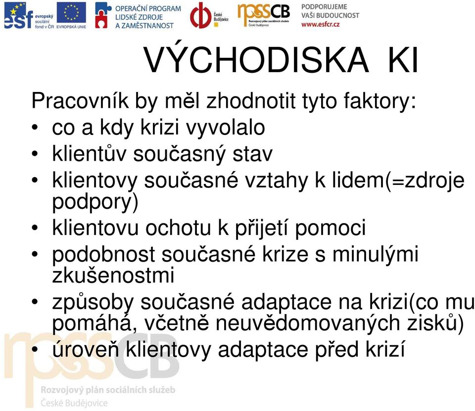 přijetí pomoci podobnost současné krize s minulými zkušenostmi způsoby současné