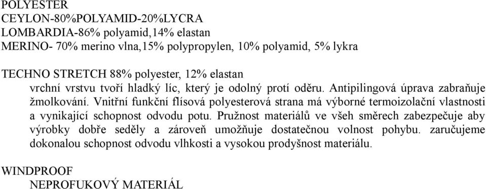 Vnitřní funkční flísová polyesterová strana má výborné termoizolační vlastnosti a vynikající schopnost odvodu potu.