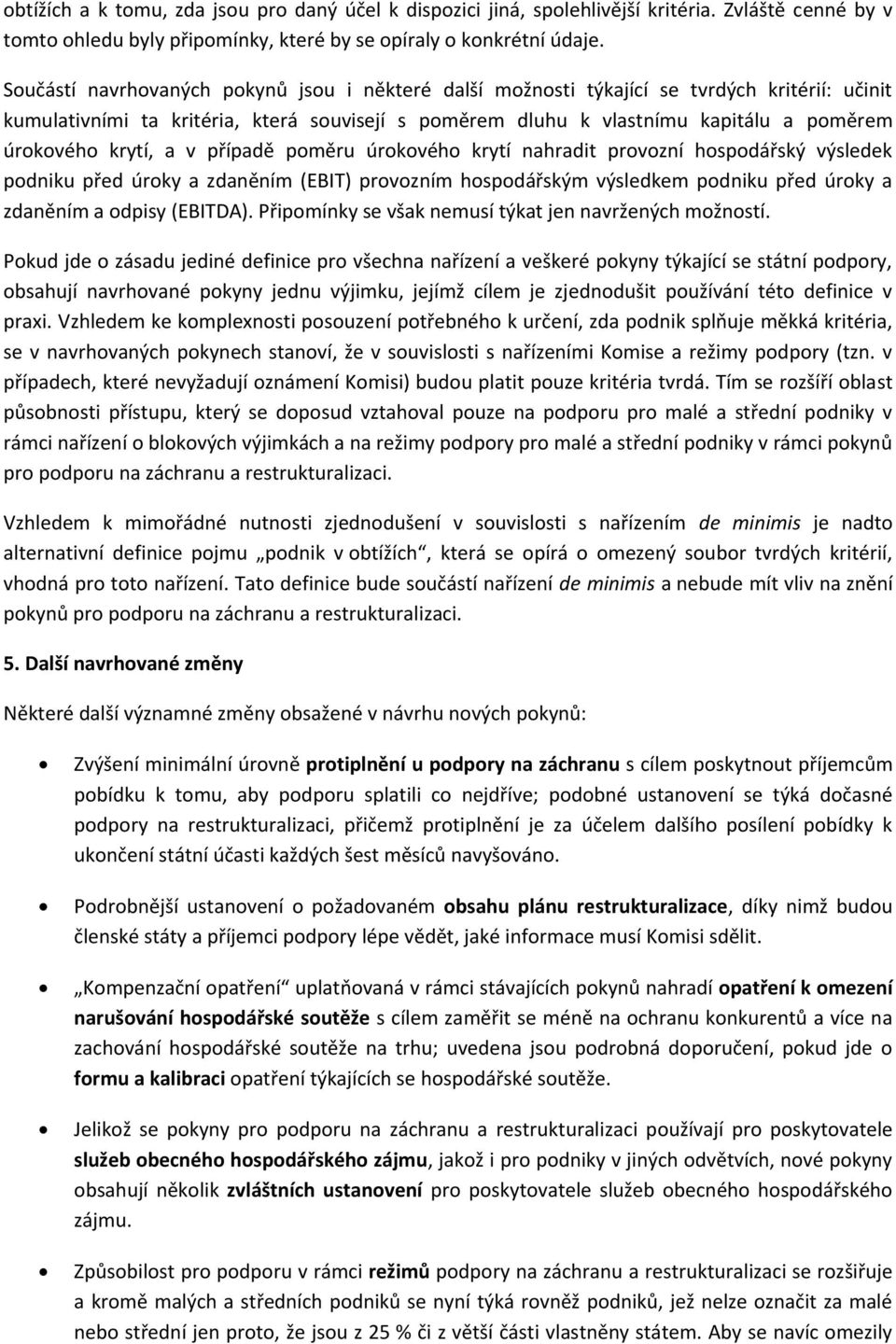 krytí, a v případě poměru úrokového krytí nahradit provozní hospodářský výsledek podniku před úroky a zdaněním (EBIT) provozním hospodářským výsledkem podniku před úroky a zdaněním a odpisy (EBITDA).