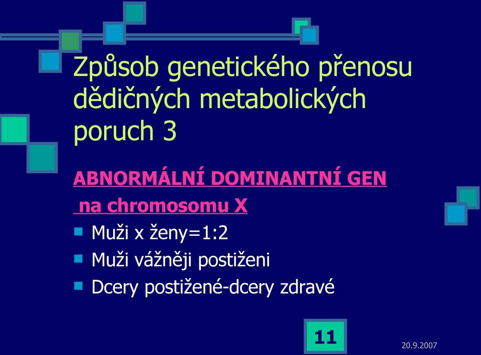 DOMINANTNÍ GEN na chromosomu X Muži x