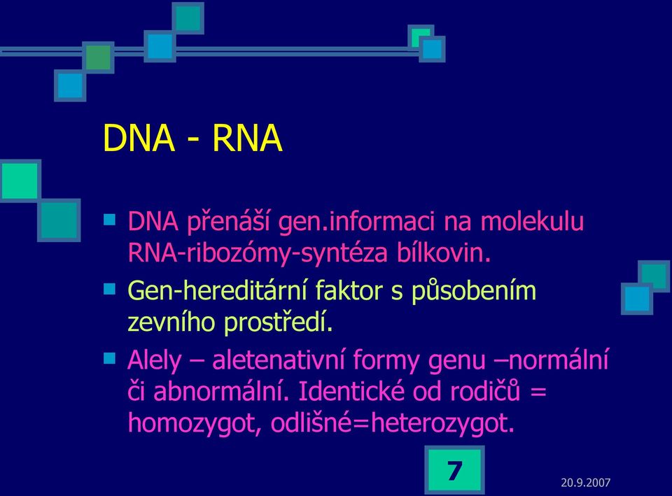 Gen-hereditární faktor s působením zevního prostředí.