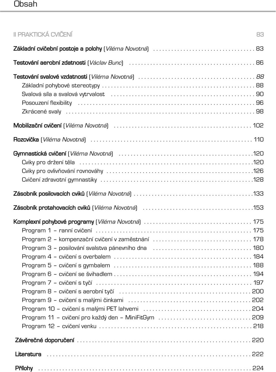 ...............................................90 Posouzení flexibility........................................................... 96 Zkrácené svaly............................................................... 98 Mobilizační cvičení (Viléma Novotná).