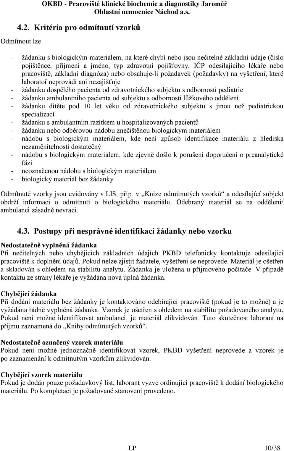 zdravotnického subjektu s odborností pediatrie - žádanku ambulantního pacienta od subjektu s odborností lůžkového oddělení - žádanku dítěte pod 10 let věku od zdravotnického subjektu s jinou než