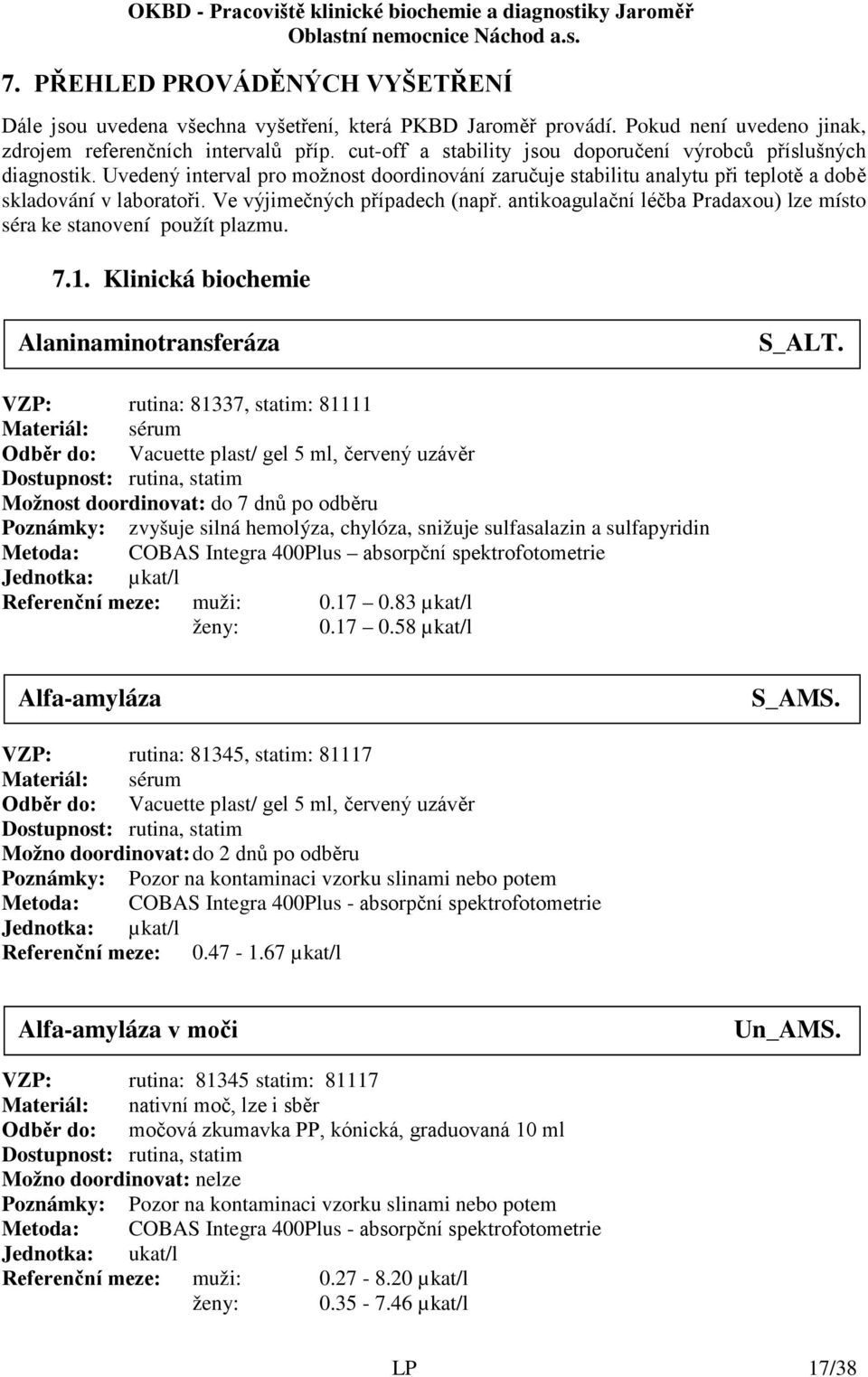 Ve výjimečných případech (např. antikoagulační léčba Pradaxou) lze místo séra ke stanovení použít plazmu. 7.1. Klinická biochemie Alaninaminotransferáza S_ALT.