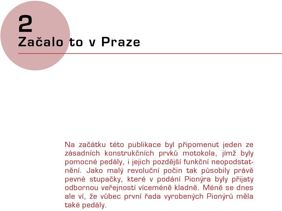 Jako malý revoluční počin tak působily právě pevné stupačky, které v podání Pionýra byly přijaty