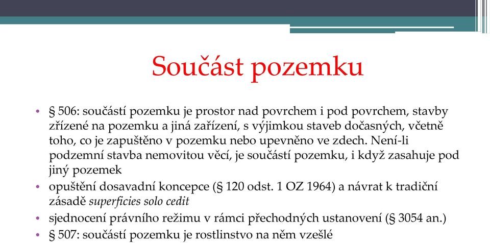 Není-li podzemní stavba nemovitou věcí, je souč{stí pozemku, i když zasahuje pod jiný pozemek opuštění dosavadní koncepce ( 120