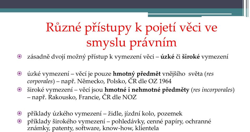 Německo, Polsko, ČR dle OZ 1964 široké vymezení věcí jsou hmotné i nehmotné předměty (res incorporales) např.