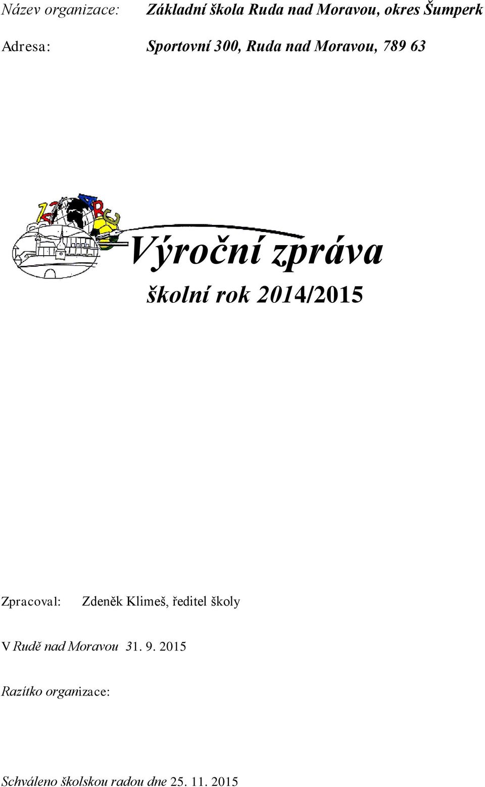 rok 2014/2015 Zpracoval: Zdeněk Klimeš, ředitel školy V Rudě nad