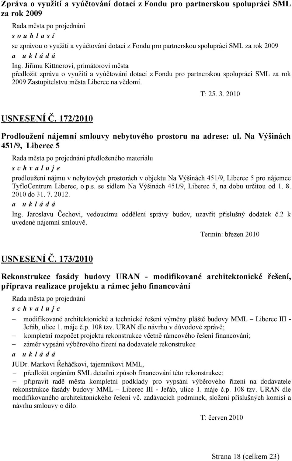 2010 USNESENÍ Č. 172/2010 Prodloužení nájemní smlouvy nebytového prostoru na adrese: ul.