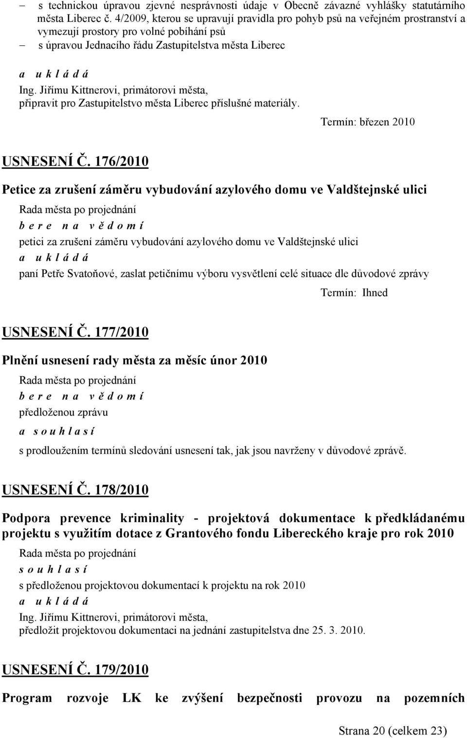 Zastupitelstvo města Liberec příslušné materiály. Termín: březen 2010 USNESENÍ Č.