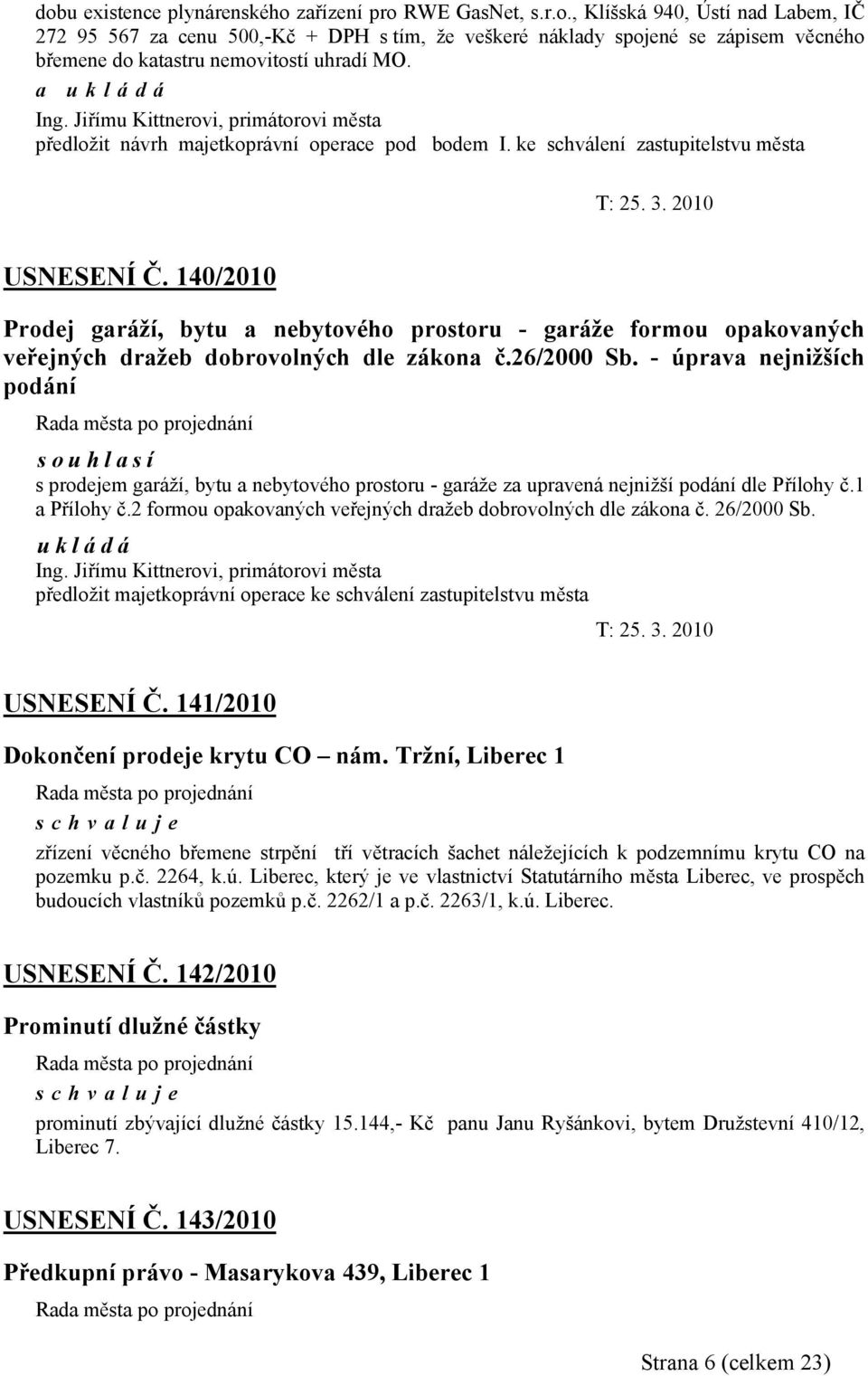 140/2010 Prodej garáží, bytu a nebytového prostoru - garáže formou opakovaných veřejných dražeb dobrovolných dle zákona č.26/2000 Sb.