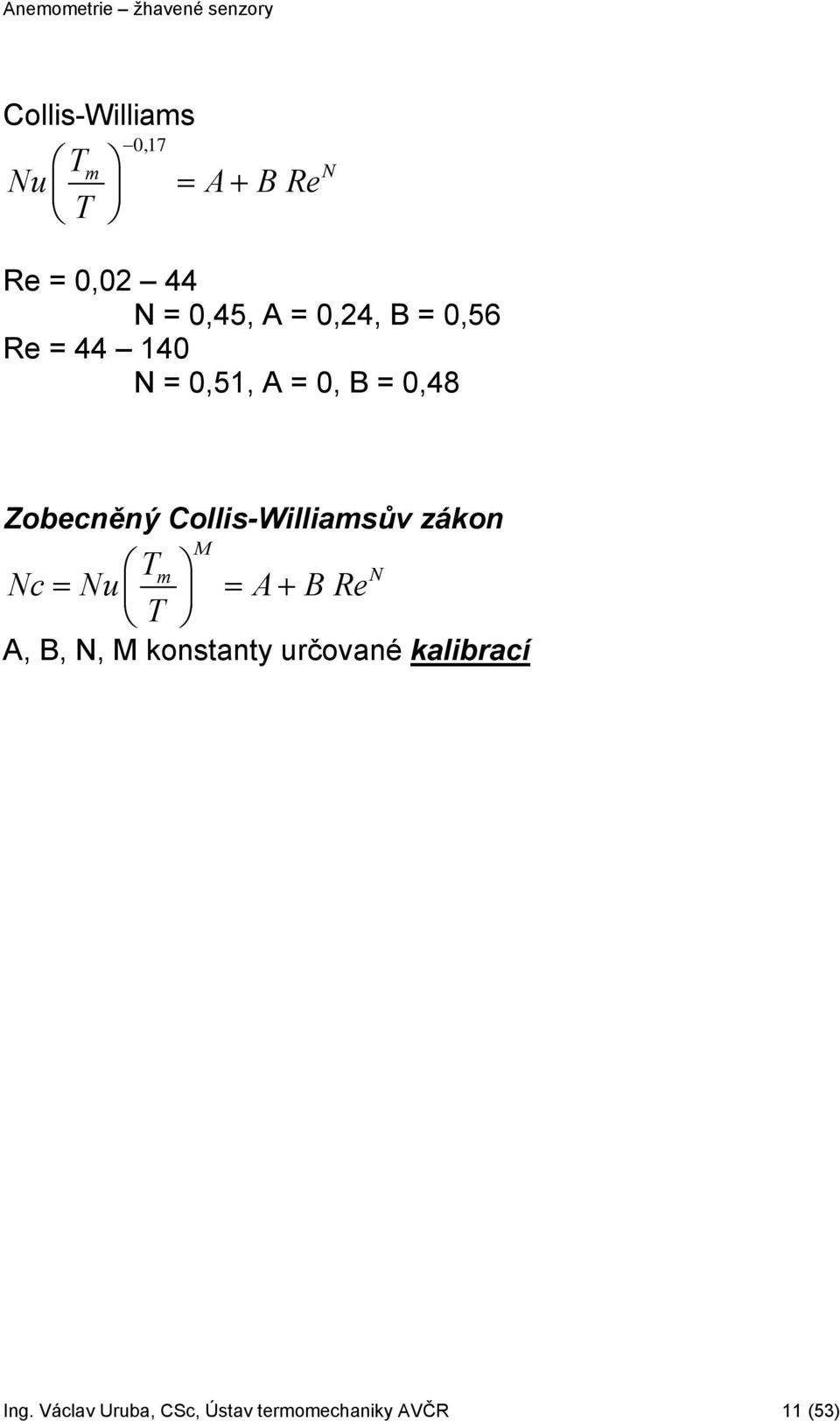 Collis-Williamsův zákon T m M N Nc = Nu = A + B Re T A, B, N, M