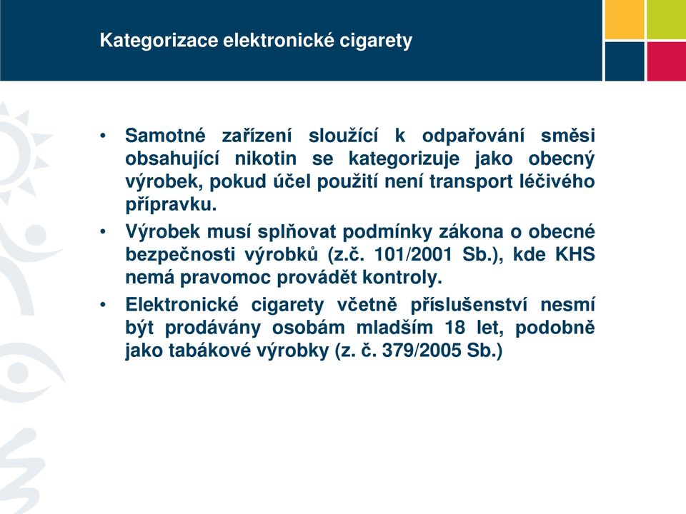 Výrobek musí splňovat podmínky zákona o obecné bezpečnosti výrobků (z.č. 101/2001 Sb.