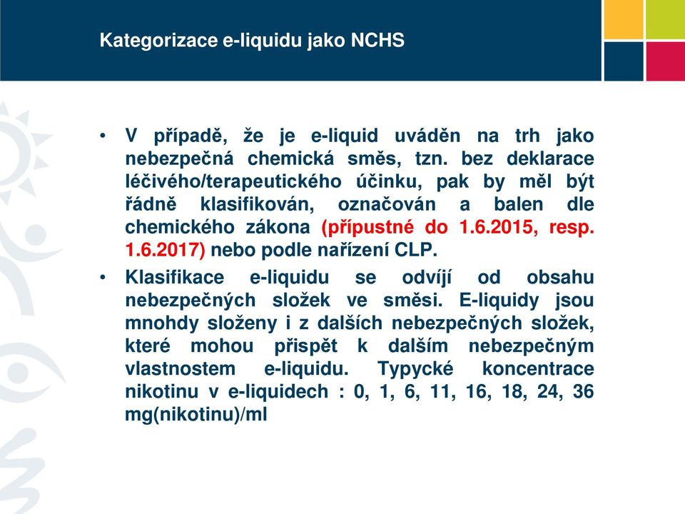 2015, resp. 1.6.2017) nebo podle nařízení CLP. Klasifikace e-liquidu se odvíjí od obsahu nebezpečných složek ve směsi.