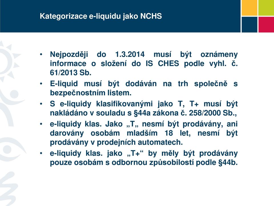 S e-liquidy klasifikovanými jako T, T+ musí být nakládáno v souladu s 44a zákona č. 258/2000 Sb., e-liquidy klas.