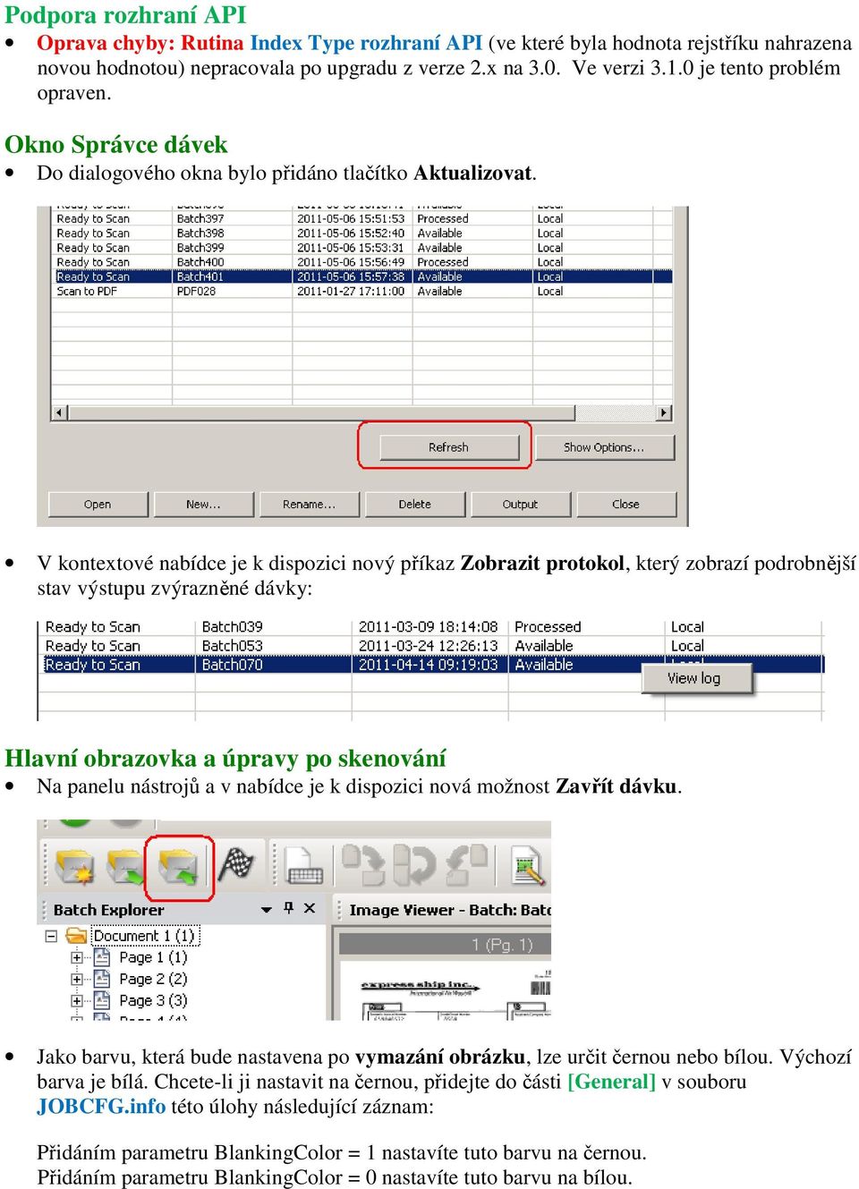 V kontextové nabídce je k dispozici nový příkaz Zobrazit protokol, který zobrazí podrobnější stav výstupu zvýrazněné dávky: Hlavní obrazovka a úpravy po skenování Na panelu nástrojů a v nabídce je k