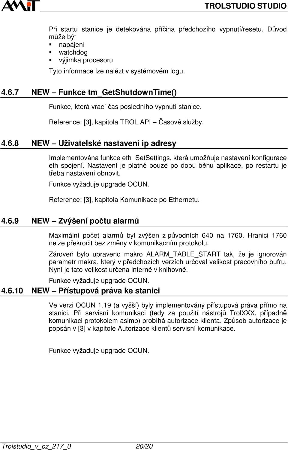 8 NEW Uživatelské nastavení ip adresy Implementována funkce eth_setsettings, která umožňuje nastavení konfigurace eth spojení.