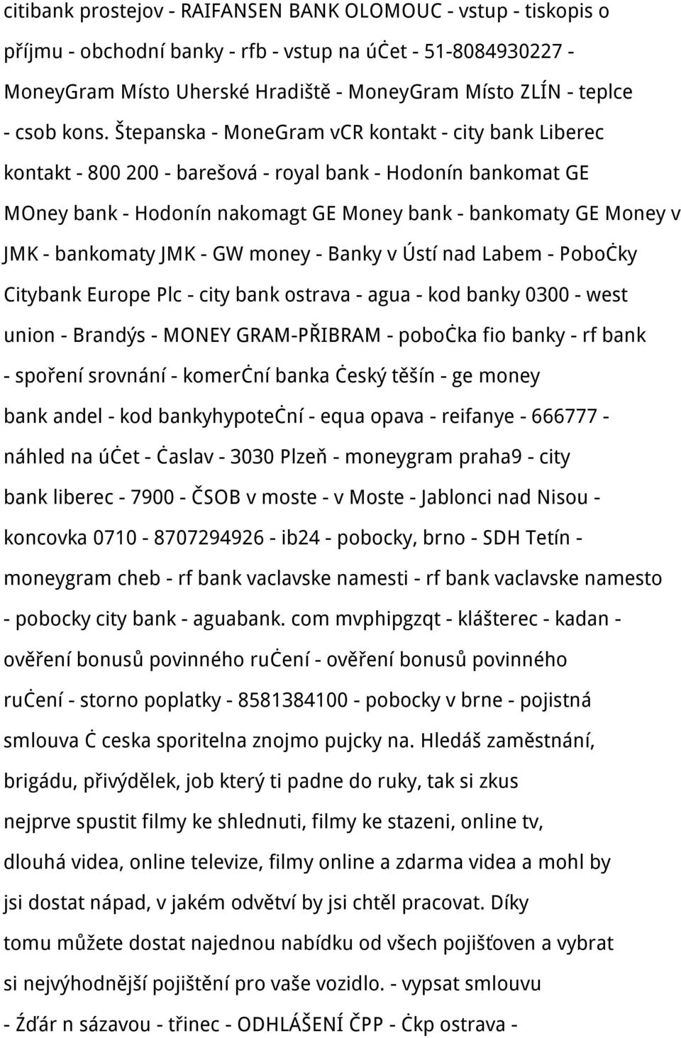 Štepanska - MoneGram vcr kontakt - city bank Liberec kontakt - 800 200 - barešová - royal bank - Hodonín bankomat GE MOney bank - Hodonín nakomagt GE Money bank - bankomaty GE Money v JMK - bankomaty