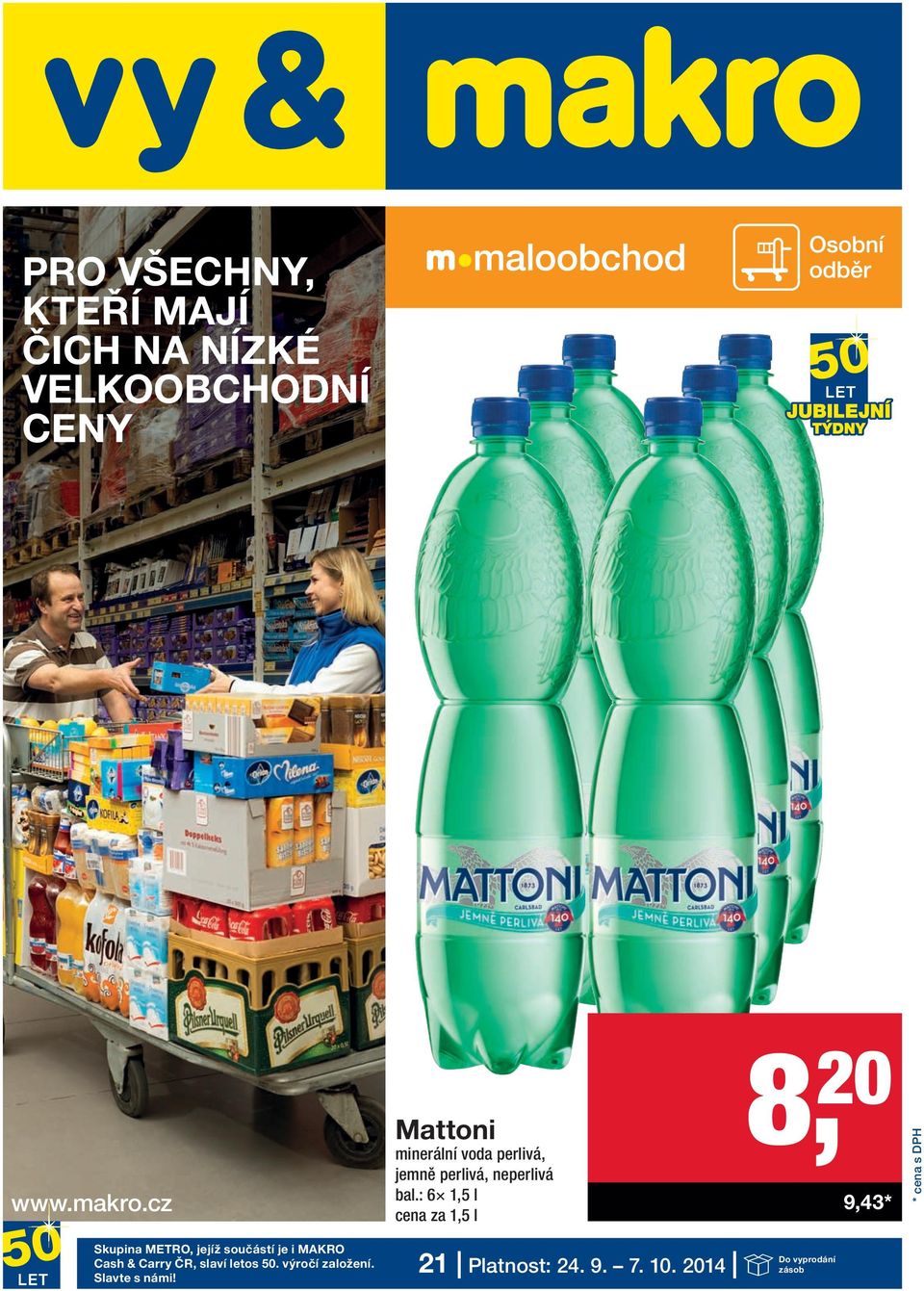 : 6 1,5 l cena za 1,5 l 8, 20 9,43 * Skupina METRO, jejíž součástí je i MAKRO