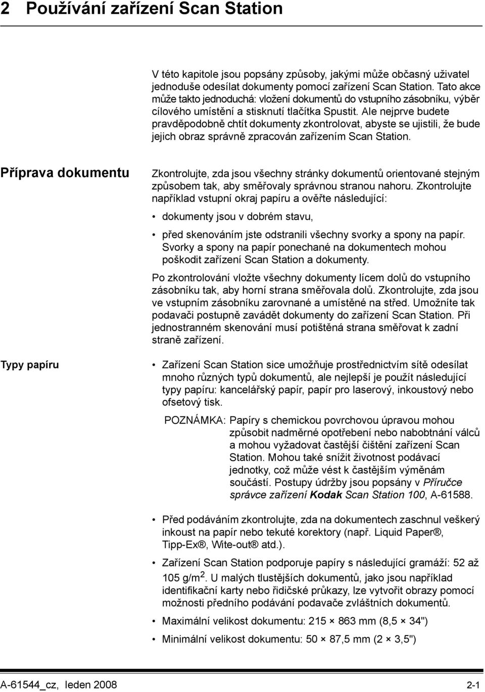 Ale nejprve budete pravděpodobně chtít dokumenty zkontrolovat, abyste se ujistili, že bude jejich obraz správně zpracován zařízením Scan Station.